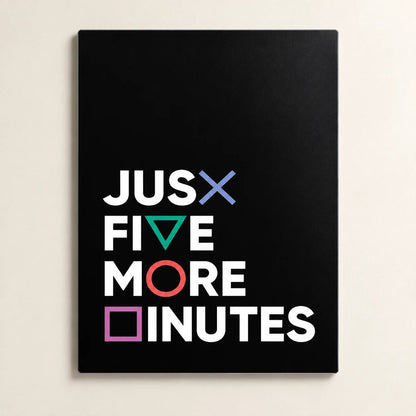 Just Five More Minutes Metal Wall Art | Gamer Typography Poster - Fictioo